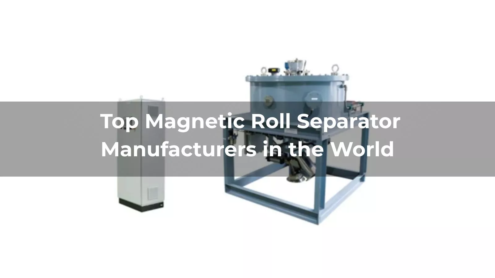  Top 10 Magnetic Roll Separator Manufacturers in the World 2026